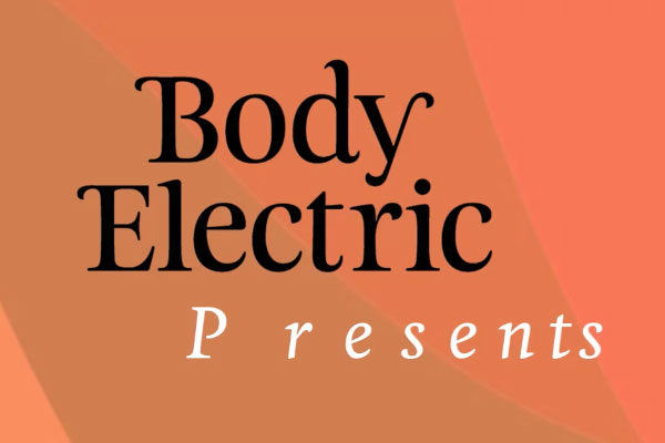 "Body Electric Presents"