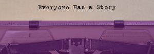 Old fashioned typewriter with the words "Everyone has a story"